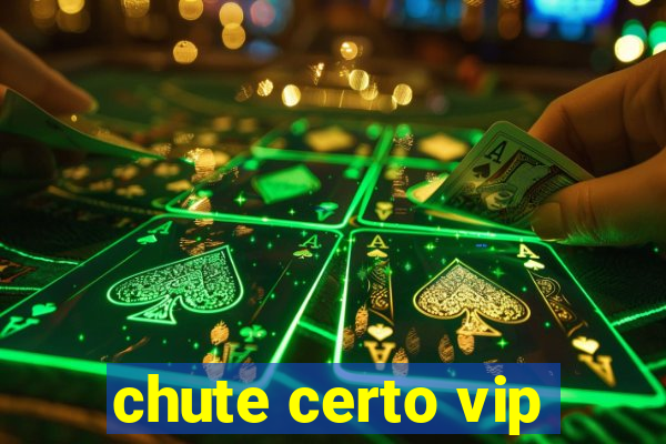 chute certo vip